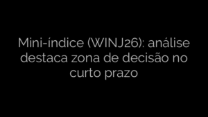 ​Mini-índice (WINJ26): análise destaca zona de decisão no curto prazo 